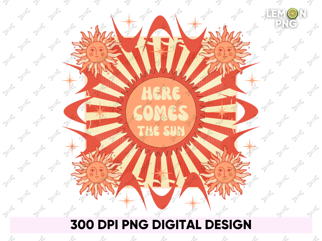 Here Comes The Sun PNG Sublimation Design File Free