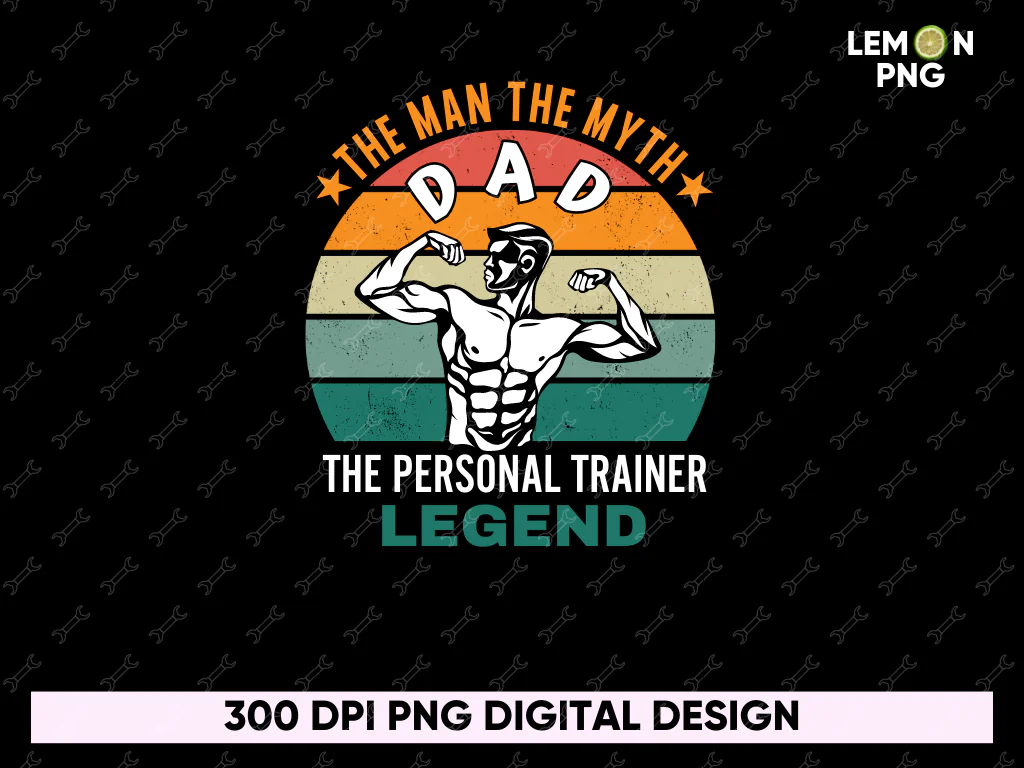 The Man The Myth Dad, The Personal Trainer Legend PNG PDF