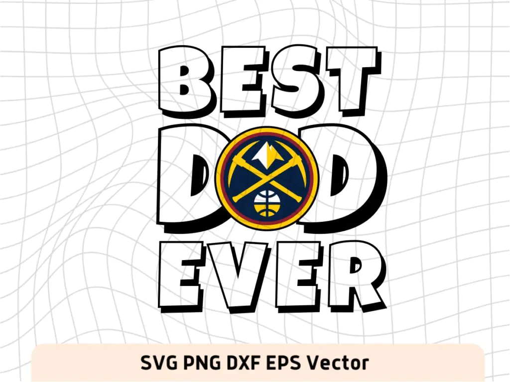 Best Dad Ever Denver Nuggets NBA Team SVG, Denver Nuggets Shirt Design