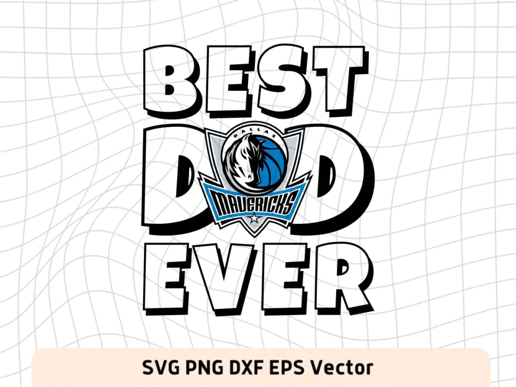 Best Dad Ever Dallas Mavericks NBA Team SVG, Dallas Mavericks Shirt Design