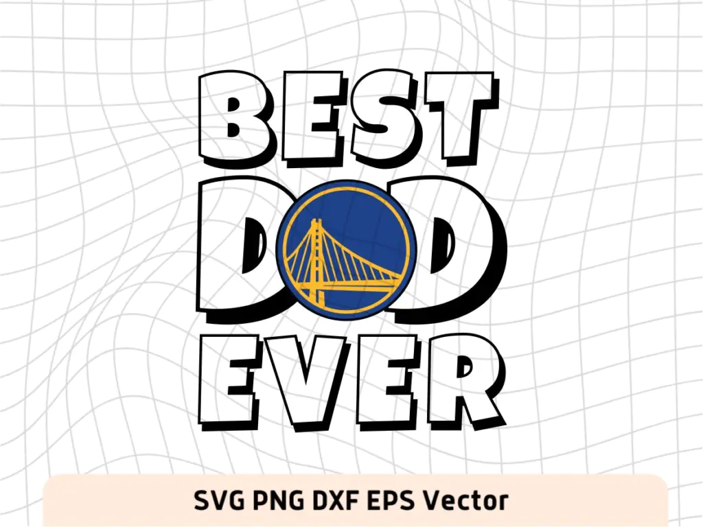 Best Dad Ever Golden State Warriors NBA Team SVG, Golden State Warriors Shirt Design