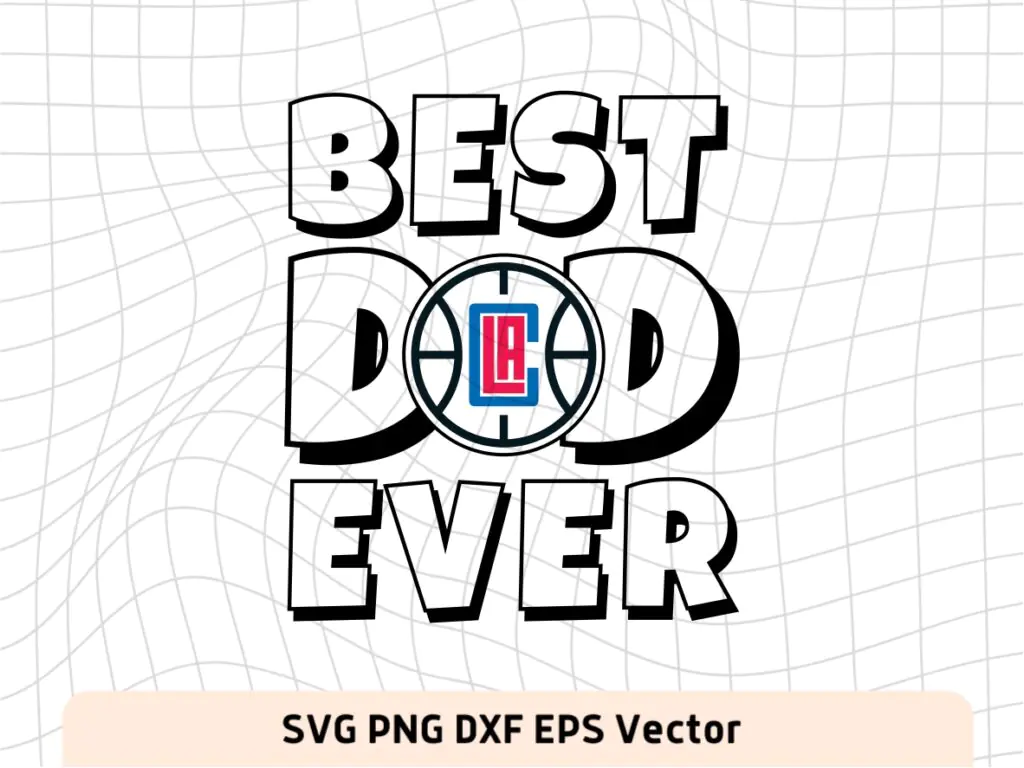 Best Dad Ever LA Clippers NBA Team SVG, LA Clippers Shirt Design