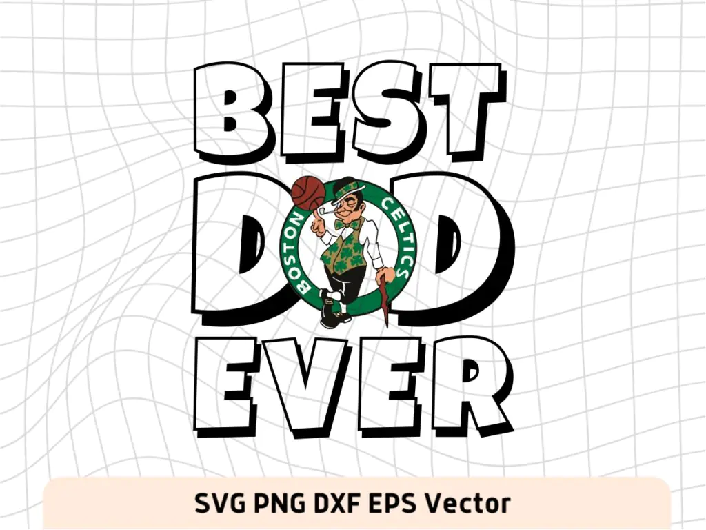 Best Dad Ever Boston Celtics NBA Team SVG, Boston Celtics Shirt Design