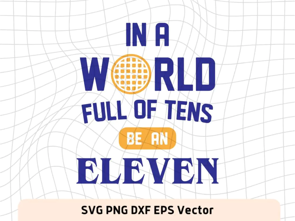 In A World Full of Tens Be an Eleven SVG