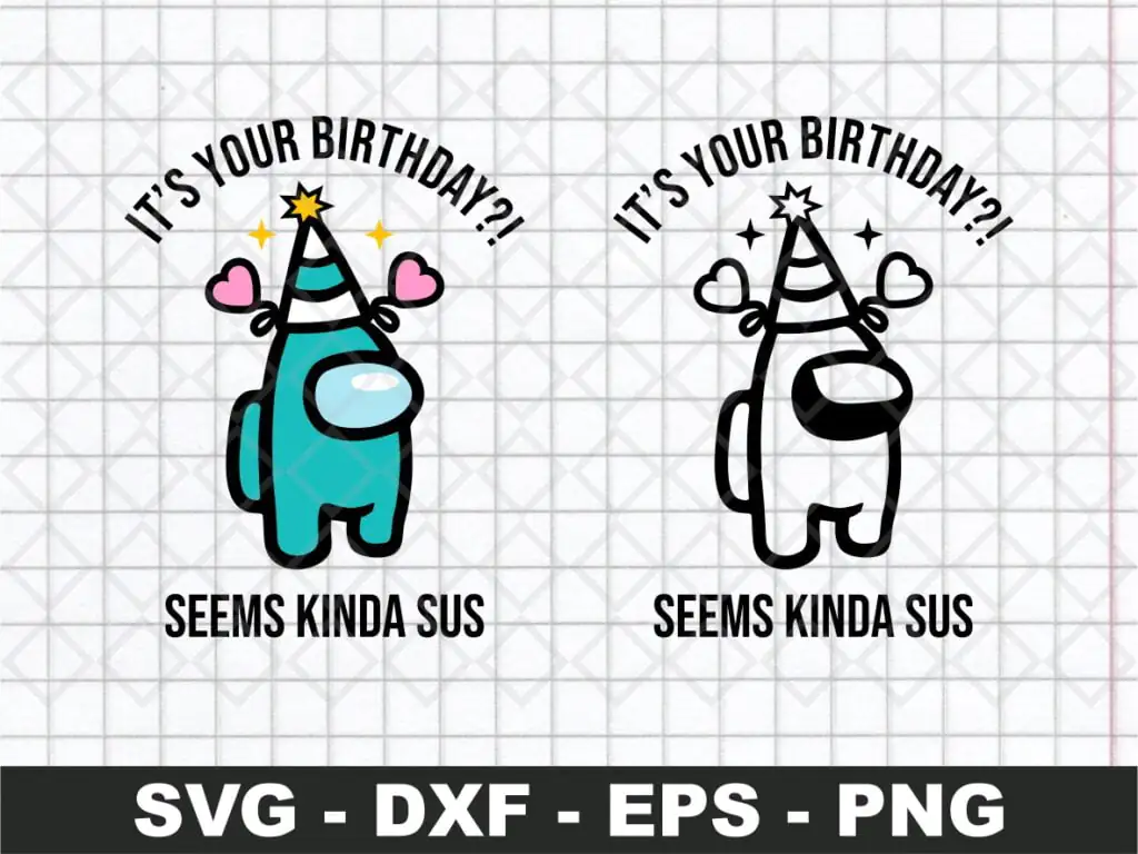 It’s Your Birthday, Seems Kinda Sus SVG, Among Us SVG