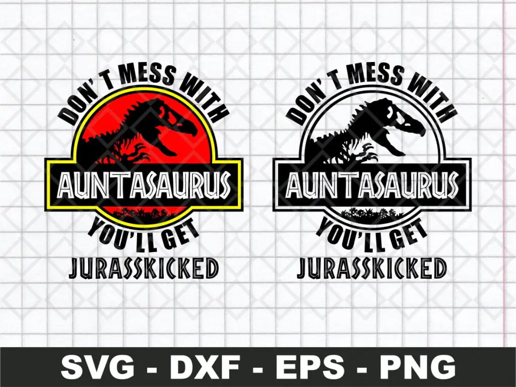 Don’t Mess With Auntasaurus SVG You’ll Get Jurasskicked SVG