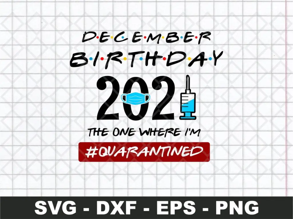 December Birthday 2021 The One Where I’m Quarantined SVG