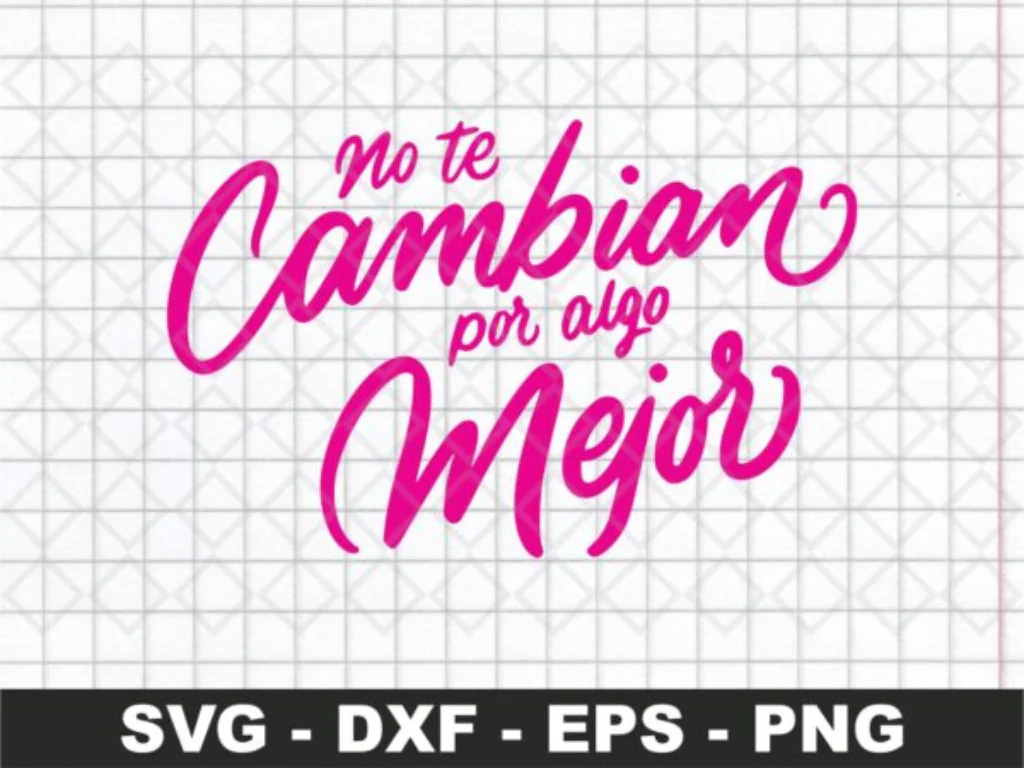 No Te Cambian Por Algo Mejor SVG Bichota Cut File