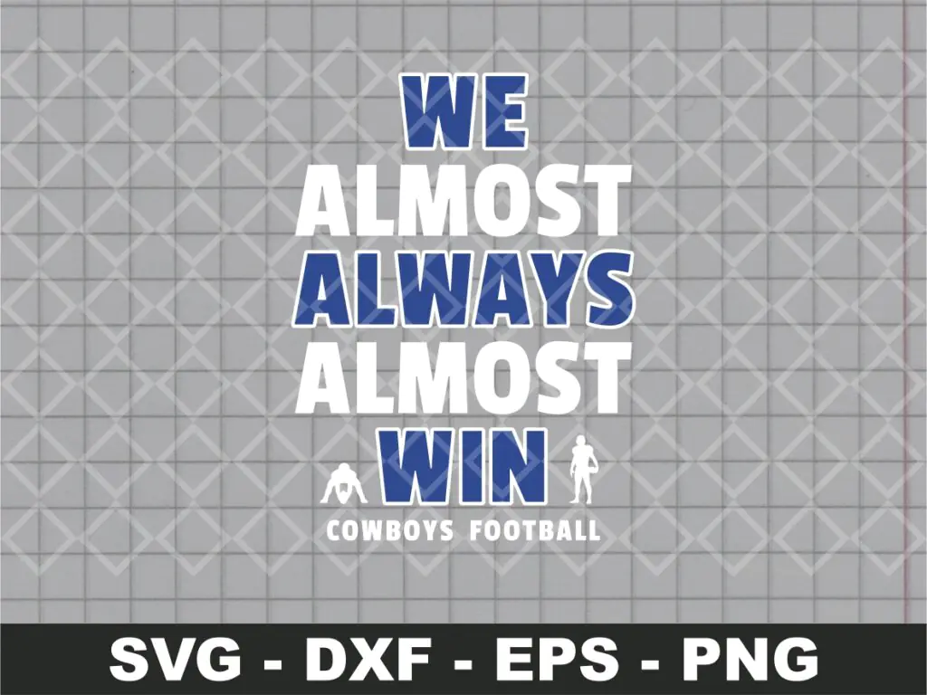 We Almost Always Almost Win SVG Dallas Cowboys Shirt Design Instant Download