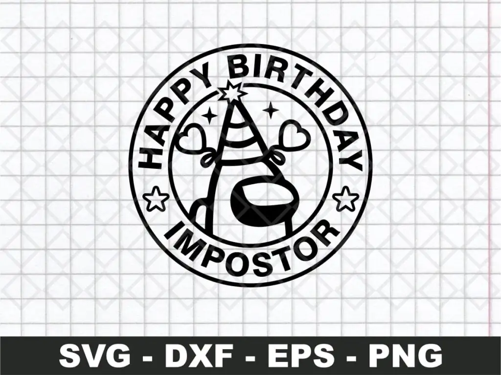 Happy Birthday Impostor SVG, Among Us SVG Cricut