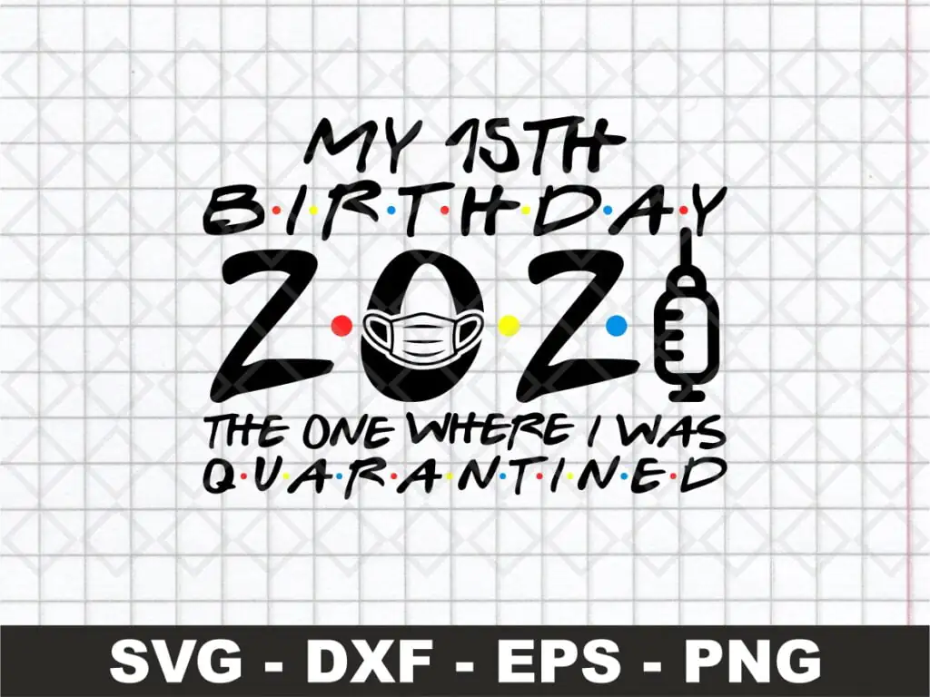 My 15th Birthday 2021 The One Where I Was Quarantined SVG