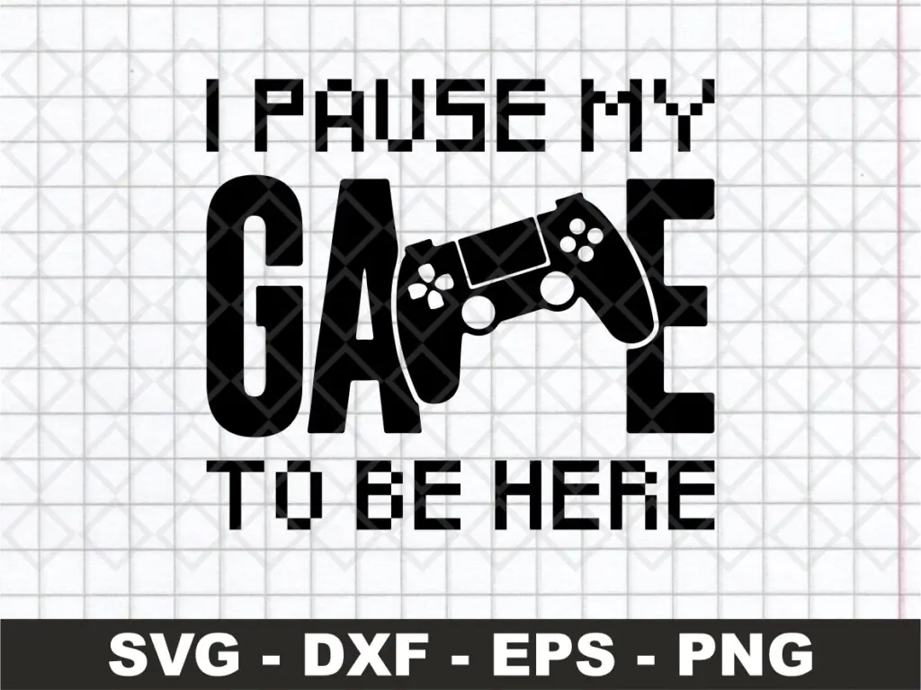 Gamer SVG I Pause My Game To Be Here PNG