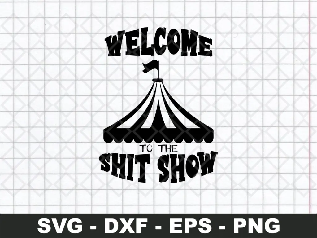 Welcome to the Shit Show Cutting File Carnival Tent Funny Shirt SVG