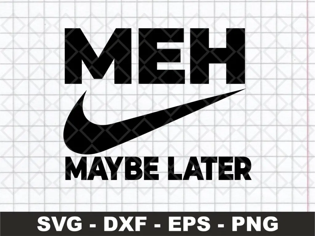 MEH Maybe Later SVG Design for Tshirts, Sweaters, Mugs DIY