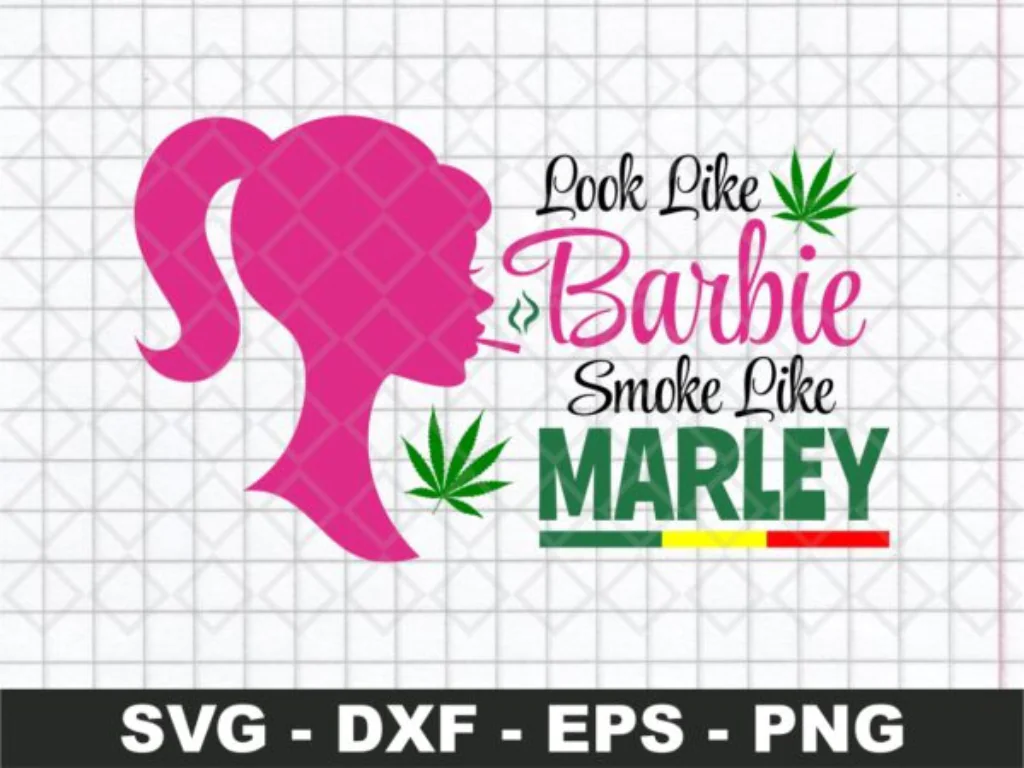 Look Like Barbie Smoke Like Marley SVG