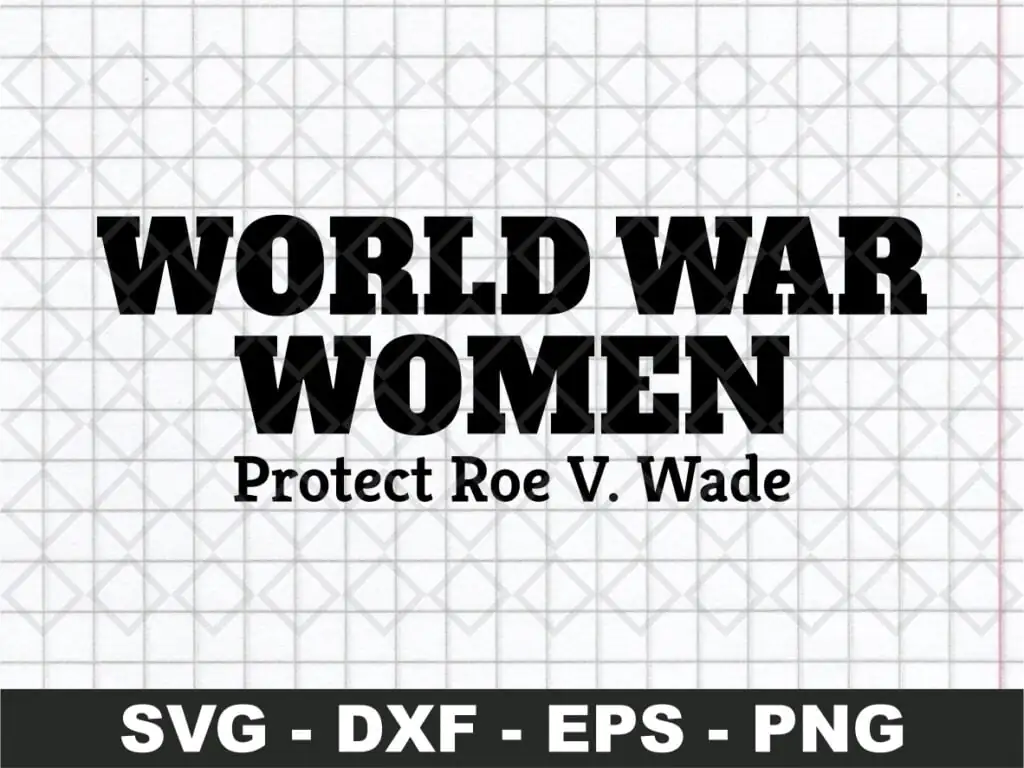 World War Women Protect Roe V. Wade SVG Cricut The Best Design