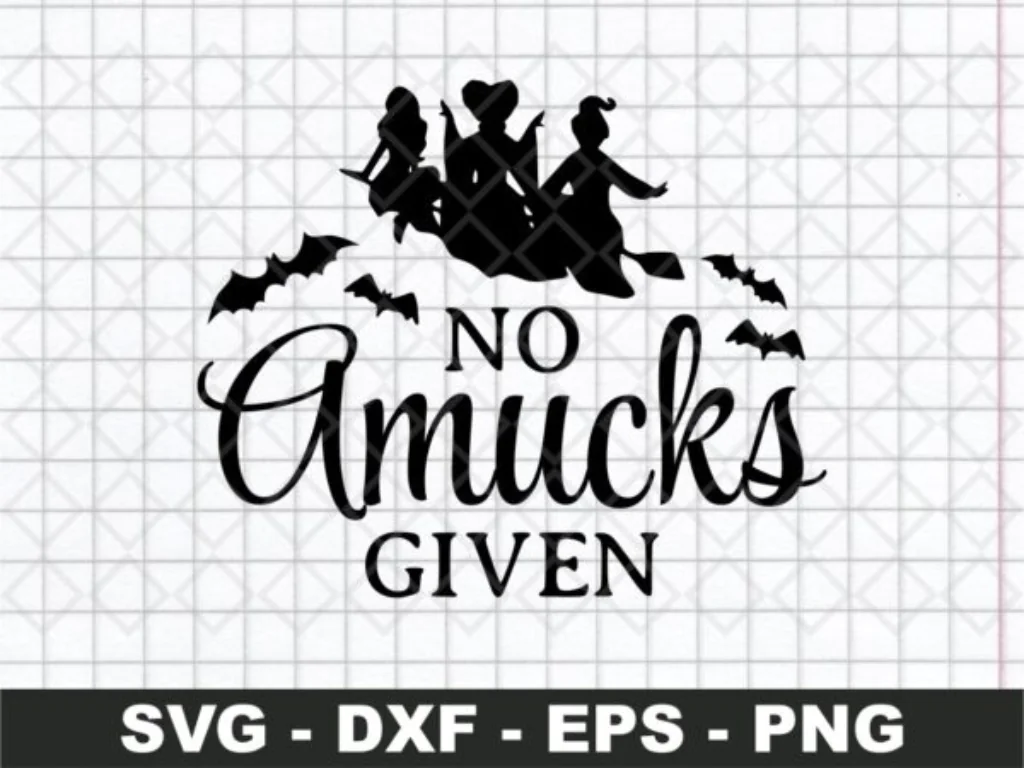 Sanderson Sisters SVG Hocus Pocus No Amucks Given Amuck Amuck Amuck SVG Digital File