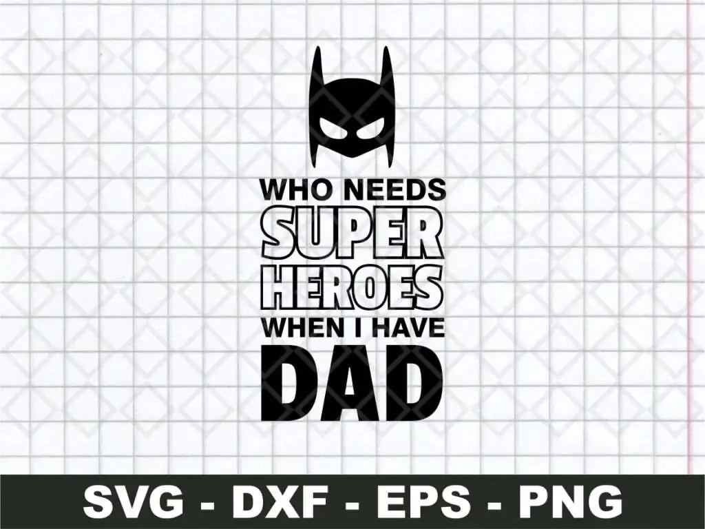 Who Needs Superheroes When I Have Dad SVG