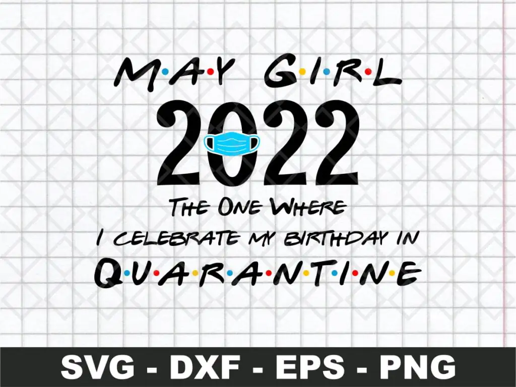 May Girl 2022 The One Where I Celebrate My Birthday in Quarantine SVG