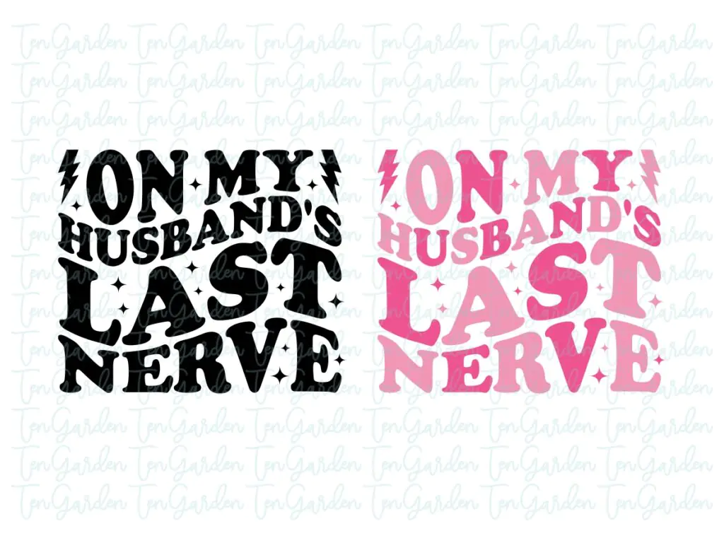 On My Husband’s Last Nerve SVG, Wife, Wavy Font PNG