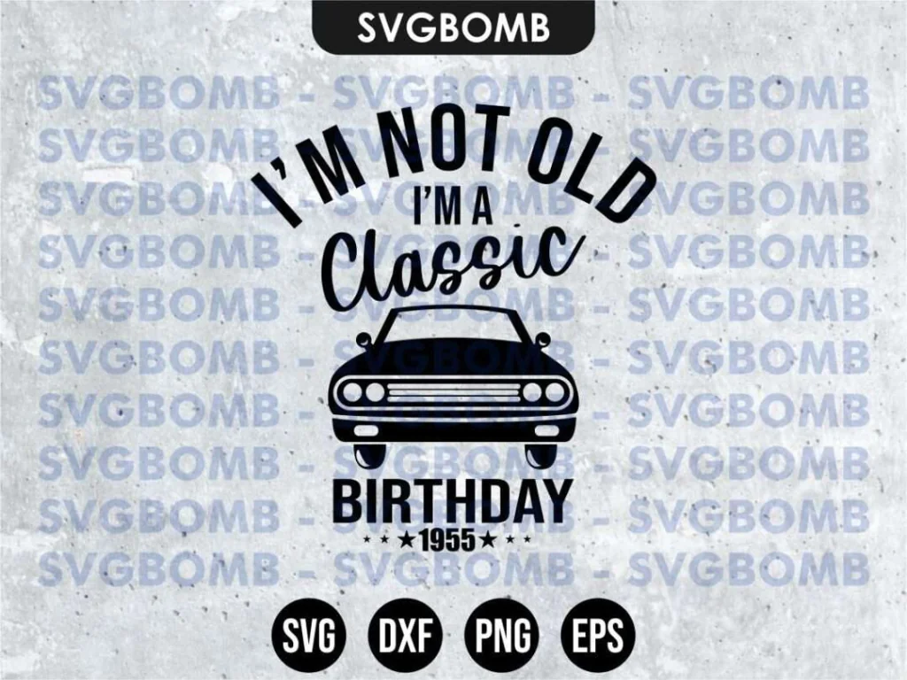 I’m Not Old SVG – I’m a Classic Car Birthday